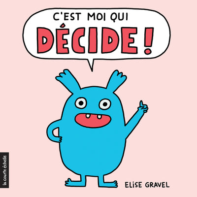 Livre - C’est moi qui décide ! (Élise Gravel)