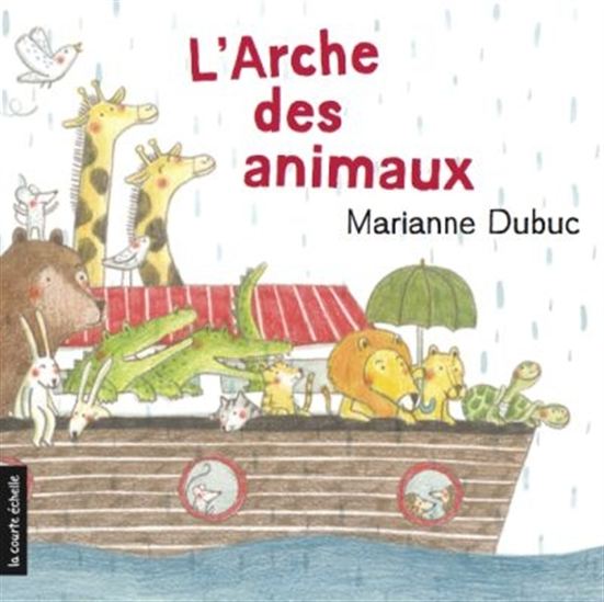 Arche Des Animaux - Marianne Dubuc